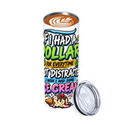 If I Had a Dollar - 20oz Straight Stainless Steel Tumbler with Straw（Made in USA)
