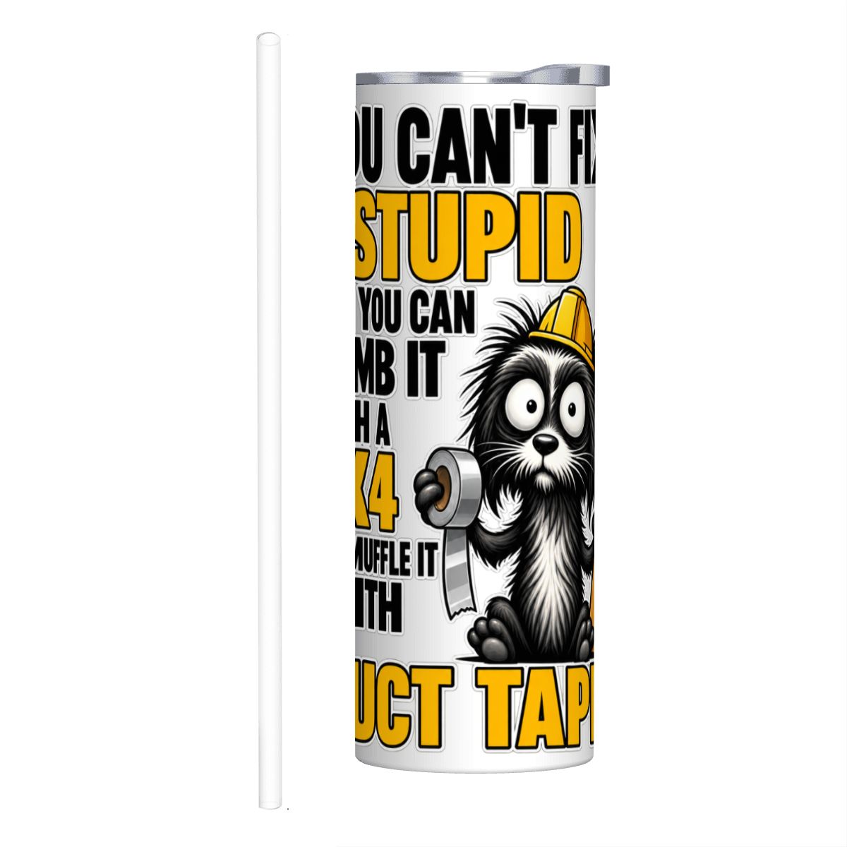 You Can't Fix Stupid - 20oz Straight Stainless Steel Tumbler with Straw