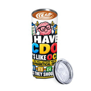 I Have CDO - 20oz Straight Stainless Steel Tumbler with Straw（Made in USA)