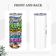 If I Had a Dollar - 20oz Straight Stainless Steel Tumbler with Straw（Made in USA)