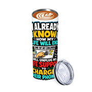 How My Life Will End - 20oz Straight Stainless Steel Tumbler with Straw（Made in USA)