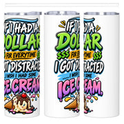 If I Had a Dollar - 20oz Straight Stainless Steel Tumbler with Straw（Made in USA)