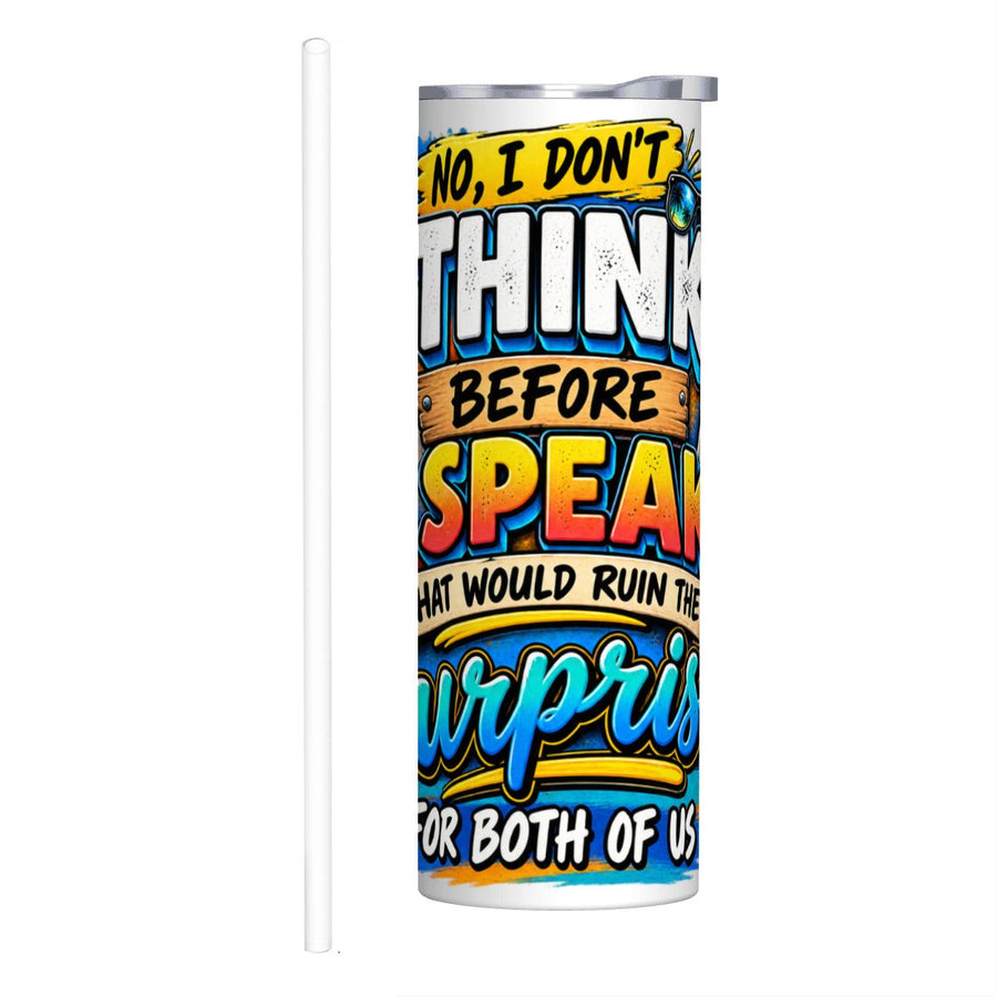 I Don't Think - 20oz Straight Stainless Steel Tumbler with Straw