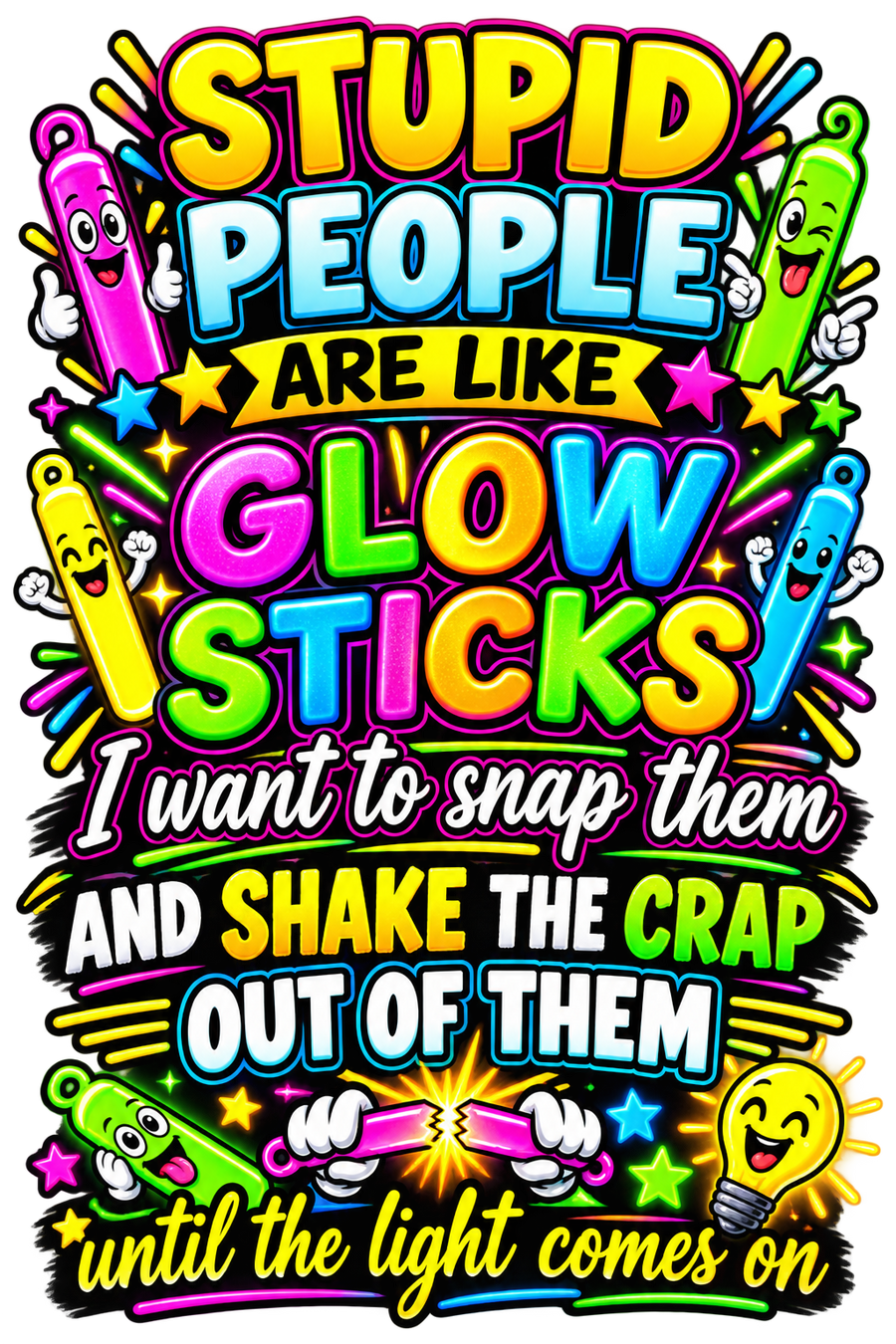 Stupid People Are Like Glow Sticks Tshirt