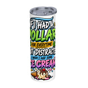 If I Had a Dollar - 20oz Straight Stainless Steel Tumbler with Straw（Made in USA)