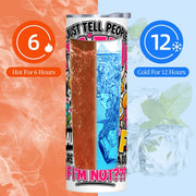 I Just Tell People I'm Fine - 20oz Straight Stainless Steel Tumbler with Straw