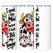 I Speak My Mind - 20oz Straight Stainless Steel Tumbler with Straw（Made in USA)