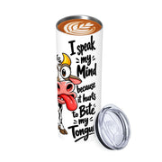I Speak My Mind - 20oz Straight Stainless Steel Tumbler with Straw（Made in USA)