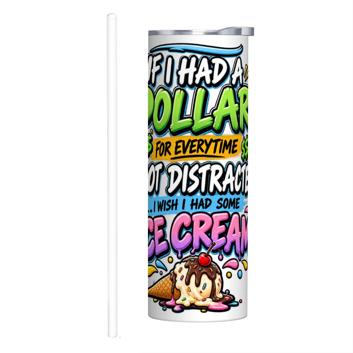If I Had a Dollar - 20oz Straight Stainless Steel Tumbler with Straw（Made in USA)