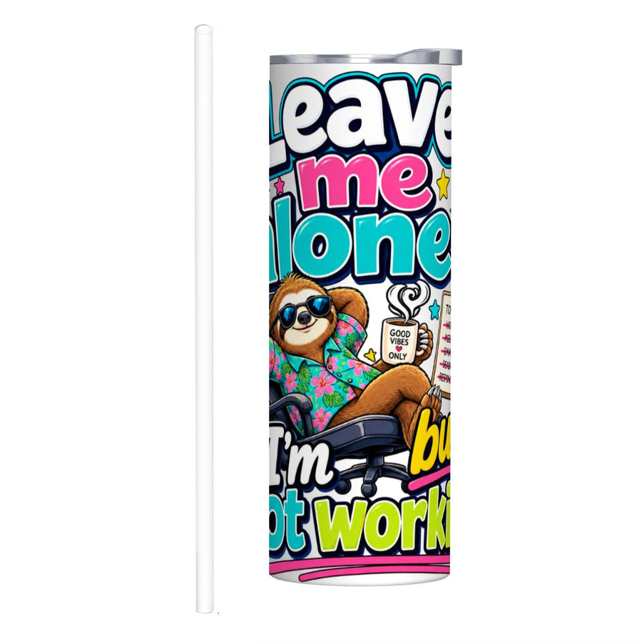Leave Me Alone, I'm Busy Not Working - 20oz Straight Stainless Steel Tumbler with Straw