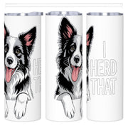 I Herd That - 20oz Straight Stainless Steel Tumbler with Straw