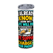 How My Life Will End - 20oz Straight Stainless Steel Tumbler with Straw（Made in USA)