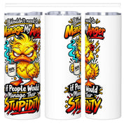 Manage My Anger - 20oz Straight Stainless Steel Tumbler with Straw（Made in USA)