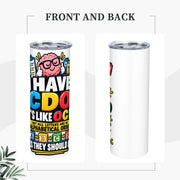 I Have CDO - 20oz Straight Stainless Steel Tumbler with Straw（Made in USA)